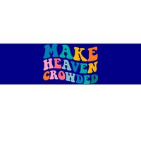 Make Heaven Crowded Bible Verse Gift Bumper Sticker