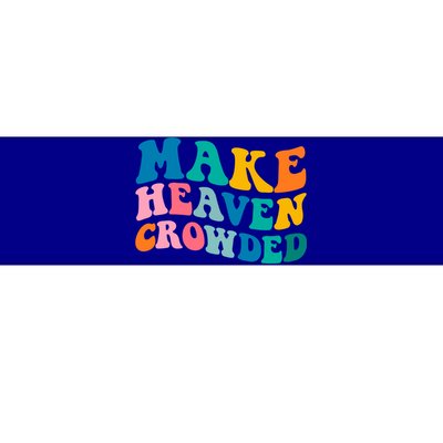 Make Heaven Crowded Bible Verse Gift Bumper Sticker