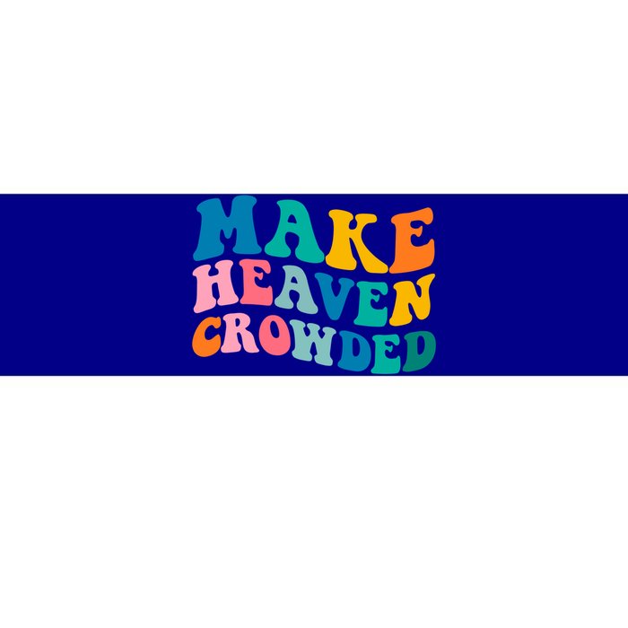 Make Heaven Crowded Bible Verse Gift Bumper Sticker