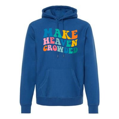 Make Heaven Crowded Bible Verse Gift Premium Hoodie