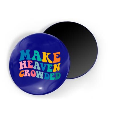 Make Heaven Crowded Bible Verse Gift Magnet