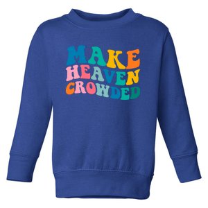 Make Heaven Crowded Bible Verse Gift Toddler Sweatshirt