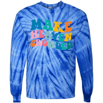 Make Heaven Crowded Bible Verse Gift Tie-Dye Long Sleeve Shirt