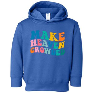 Make Heaven Crowded Bible Verse Gift Toddler Hoodie