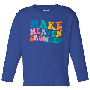 Make Heaven Crowded Bible Verse Gift Toddler Long Sleeve Shirt