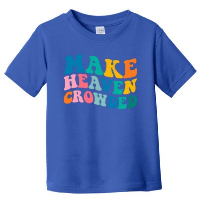 Make Heaven Crowded Bible Verse Gift Toddler T-Shirt