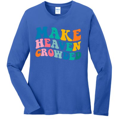 Make Heaven Crowded Bible Verse Gift Ladies Long Sleeve Shirt