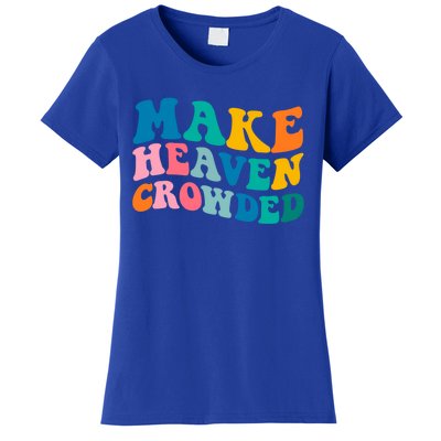 Make Heaven Crowded Bible Verse Gift Women's T-Shirt