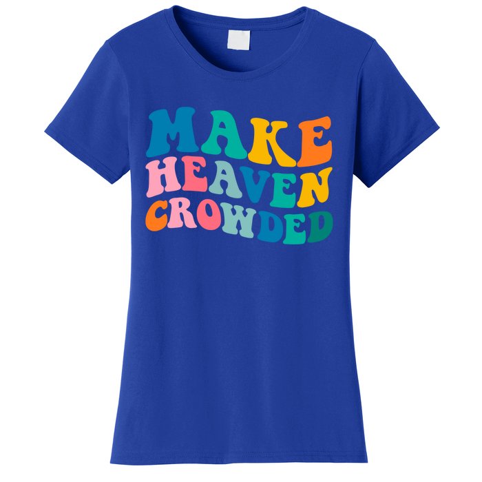 Make Heaven Crowded Bible Verse Gift Women's T-Shirt