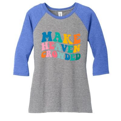 Make Heaven Crowded Bible Verse Gift Women's Tri-Blend 3/4-Sleeve Raglan Shirt