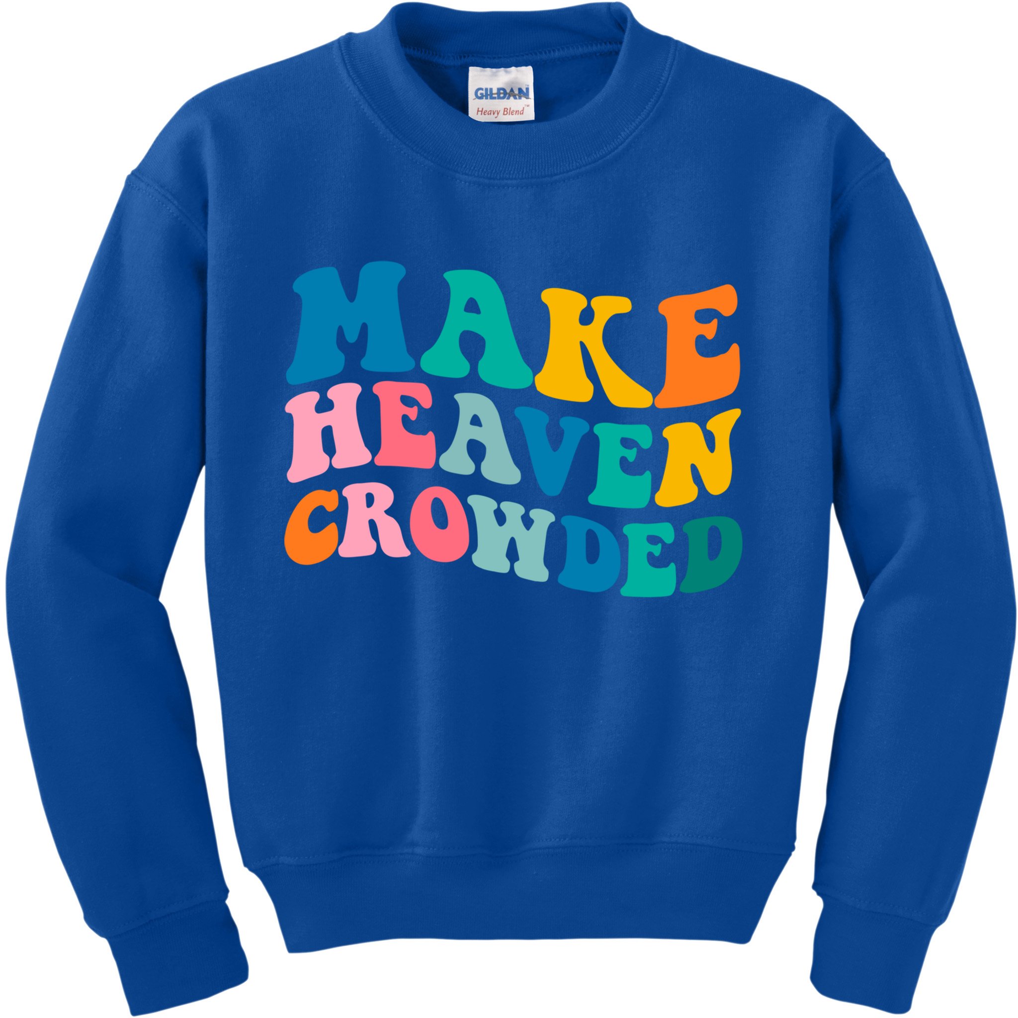 Make Heaven Crowded Bible Verse Gift Kids Sweatshirt