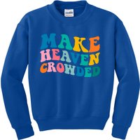 Make Heaven Crowded Bible Verse Gift Kids Sweatshirt