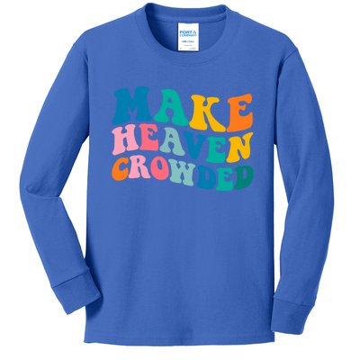 Make Heaven Crowded Bible Verse Gift Kids Long Sleeve Shirt