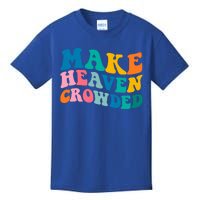 Make Heaven Crowded Bible Verse Gift Kids T-Shirt