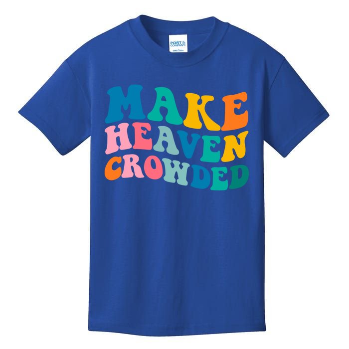 Make Heaven Crowded Bible Verse Gift Kids T-Shirt