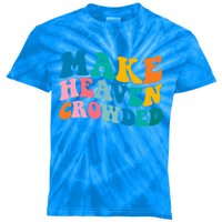 Make Heaven Crowded Bible Verse Gift Kids Tie-Dye T-Shirt