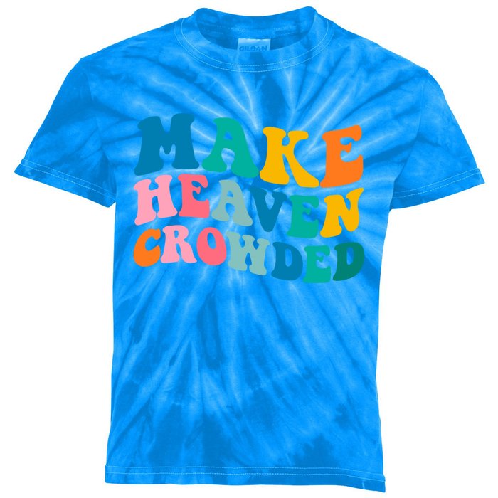 Make Heaven Crowded Bible Verse Gift Kids Tie-Dye T-Shirt