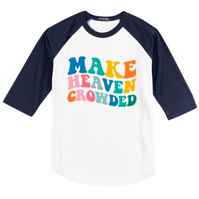 Make Heaven Crowded Bible Verse Gift Baseball Sleeve Shirt