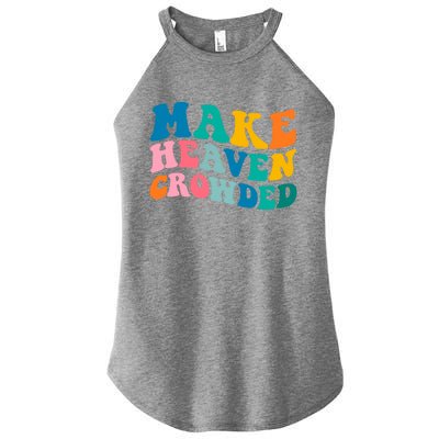 Make Heaven Crowded Bible Verse Gift Women's Perfect Tri Rocker Tank