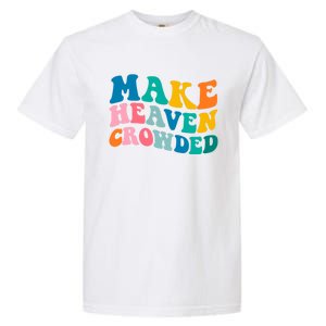 Make Heaven Crowded Bible Verse Gift Garment-Dyed Heavyweight T-Shirt