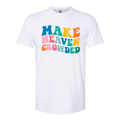 Make Heaven Crowded Bible Verse Gift Softstyle CVC T-Shirt