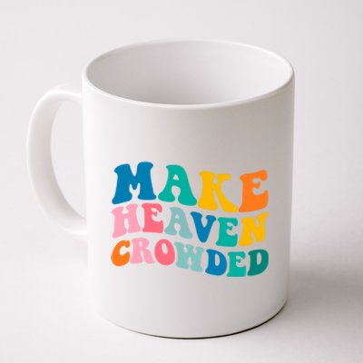 Make Heaven Crowded Bible Verse Gift Coffee Mug