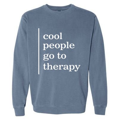 Mental Health Cool People Go To Therapy Awareness Therapist Gift Garment-Dyed Sweatshirt