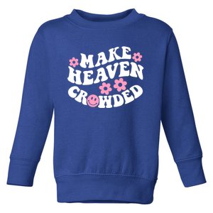 Make Heaven Crowded Christian Quote Saying Words Gift Toddler Sweatshirt