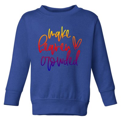 Make Heaven Crowded Funny Christian Easter Day Religious Great Gift Toddler Sweatshirt