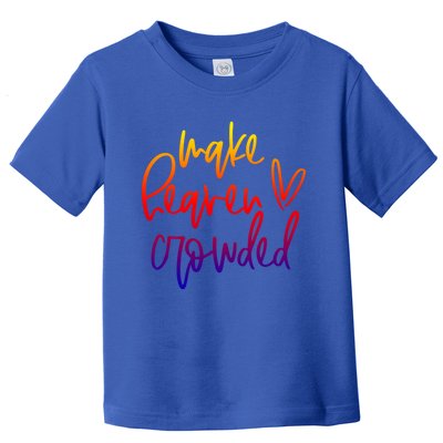 Make Heaven Crowded Funny Christian Easter Day Religious Great Gift Toddler T-Shirt