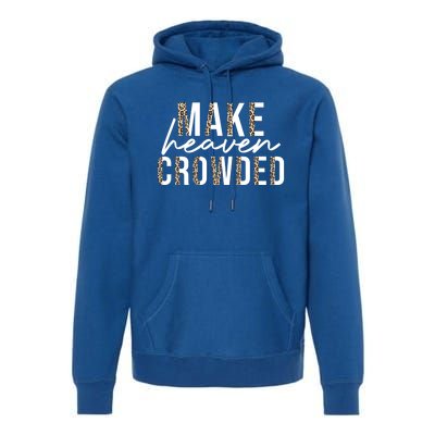 Make Heaven Crowded Jesus Religious Christian Leopard Cute Gift Premium Hoodie