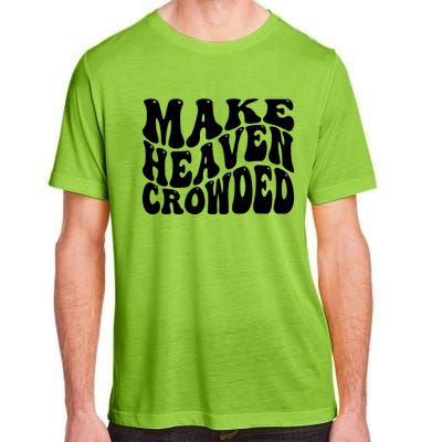 Make Heaven Crowded Gift Adult ChromaSoft Performance T-Shirt