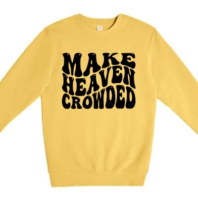 Make Heaven Crowded Gift Premium Crewneck Sweatshirt