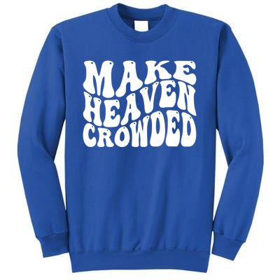 Make Heaven Crowded Gift Sweatshirt