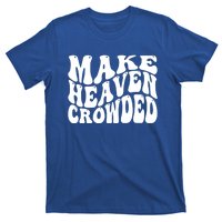 Make Heaven Crowded Gift T-Shirt