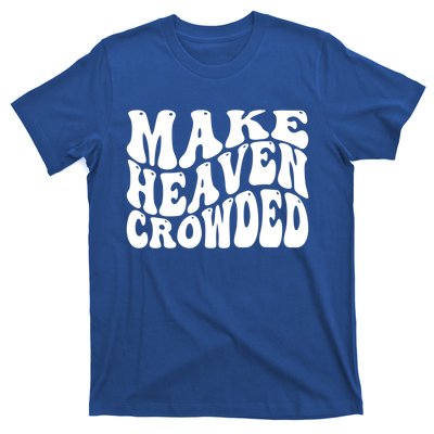 Make Heaven Crowded Gift T-Shirt