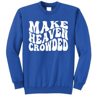 Make Heaven Crowded Gift Tall Sweatshirt