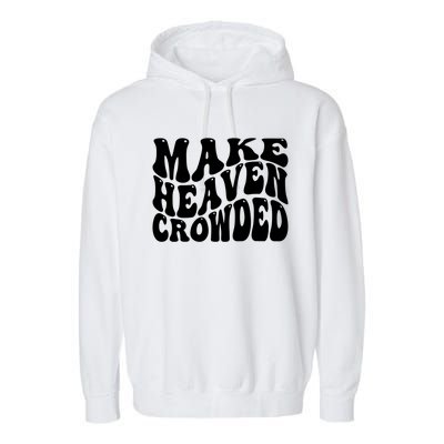 Make Heaven Crowded Gift Garment-Dyed Fleece Hoodie