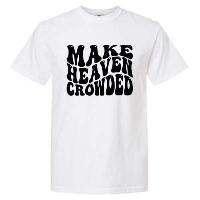 Make Heaven Crowded Gift Garment-Dyed Heavyweight T-Shirt