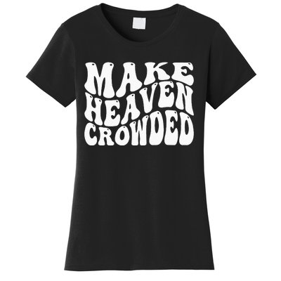 Make Heaven Crowded Women's T-Shirt