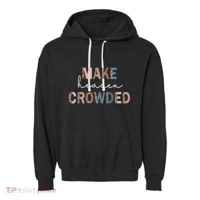 Make Heaven Crowded Christian Garment-Dyed Fleece Hoodie