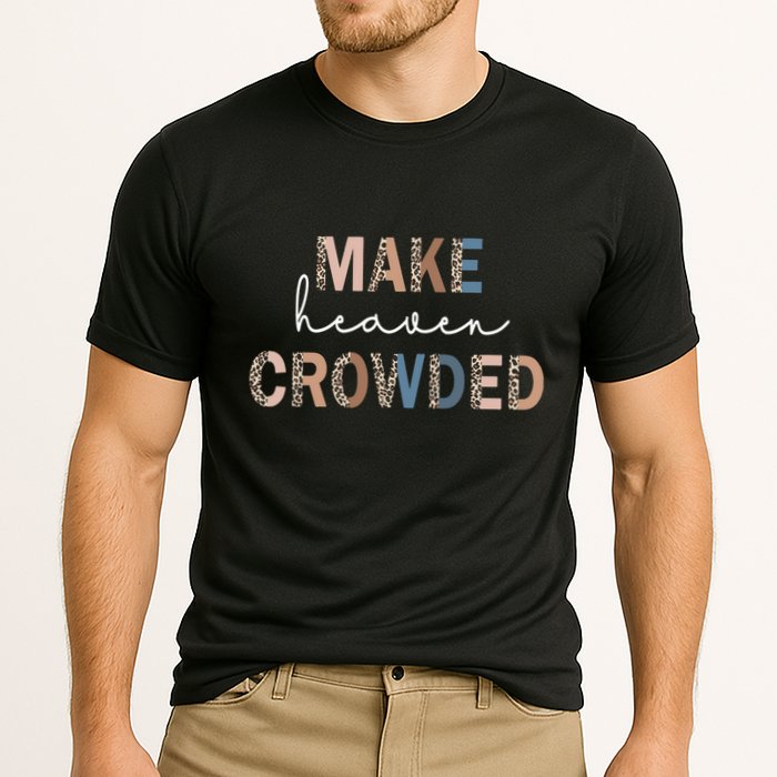 Make Heaven Crowded Christian Performance Shirt