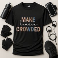Make Heaven Crowded Christian Performance Shirt