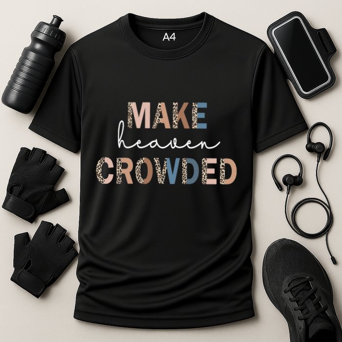 Make Heaven Crowded Christian Performance Shirt