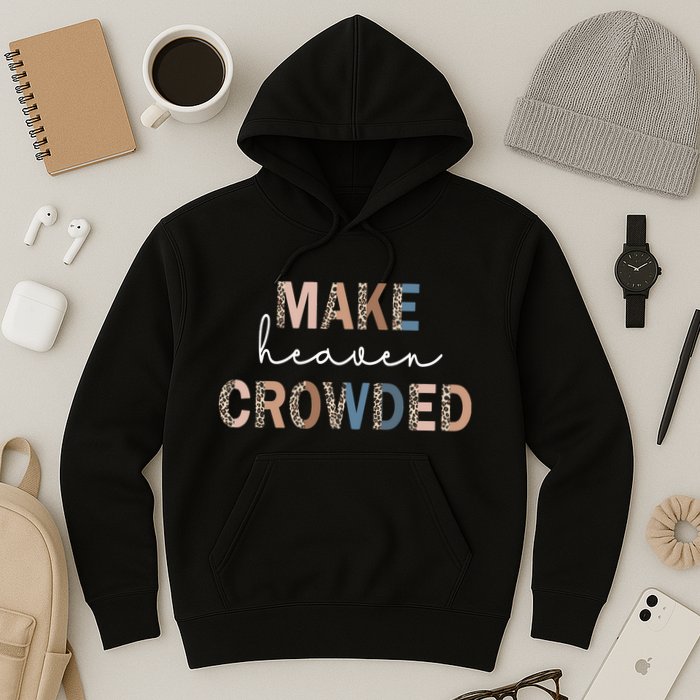 Make Heaven Crowded Christian Hoodie