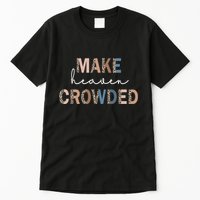Make Heaven Crowded Christian Tall T-Shirt