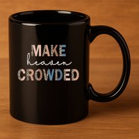 Make Heaven Crowded Christian 11oz C Handle Ceramic Mug