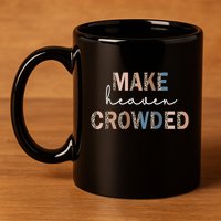 Make Heaven Crowded Christian 11oz C Handle Ceramic Mug