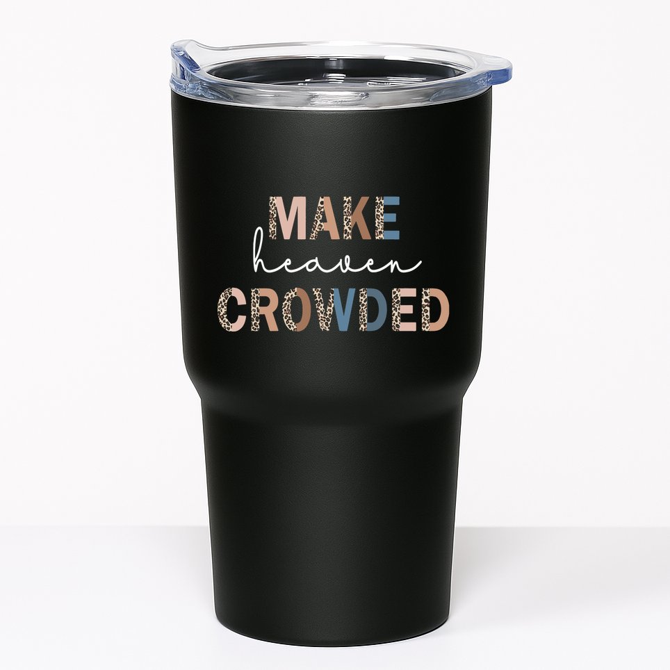 Make Heaven Crowded Christian Tumbler