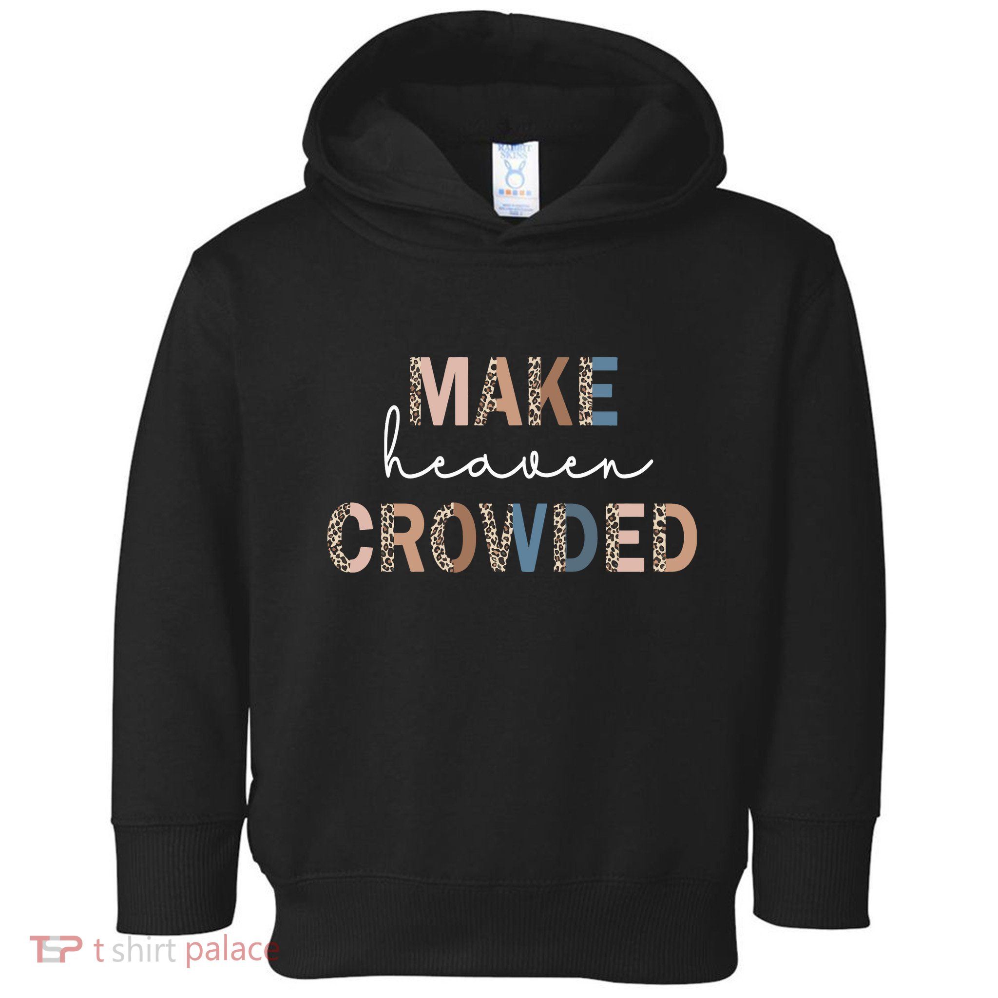 Make Heaven Crowded Christian Toddler Hoodie